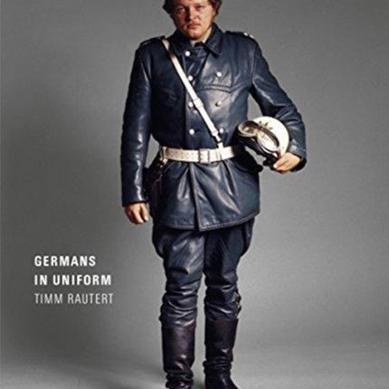 Timm Rautert: Germans in Uniform