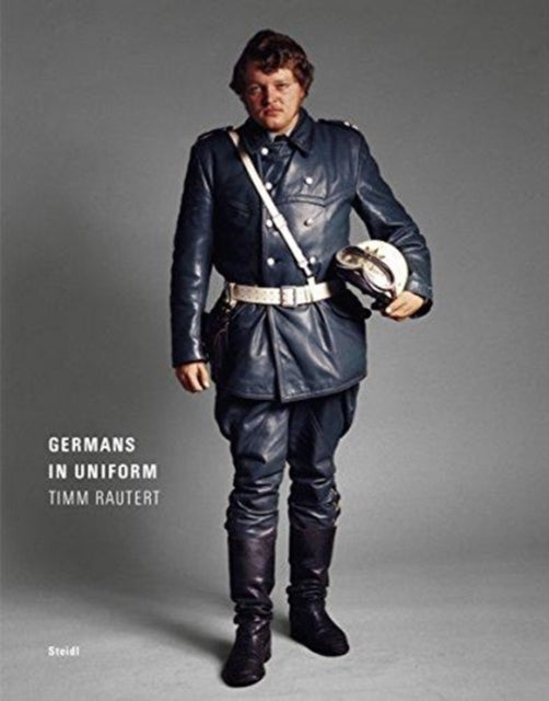 Timm Rautert: Germans in Uniform