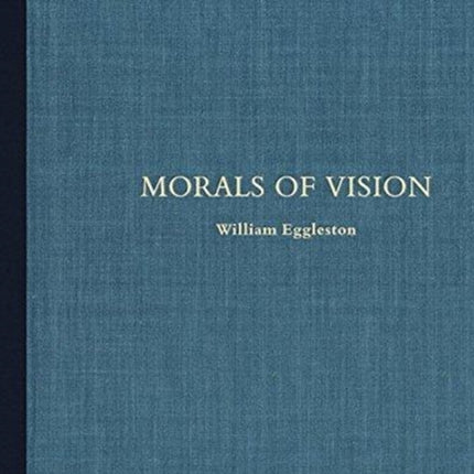 William Eggleston: Morals of Vision