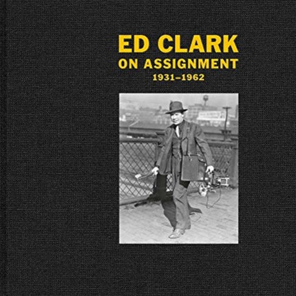 Ed Clark: On Assignment: 1931–1962