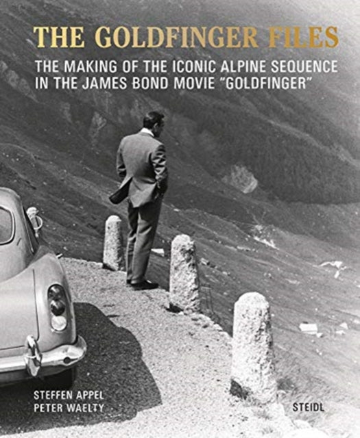 Steffen Appel and Peter Waelty: The Goldfinger Files: The Making of the Iconic Alpine Sequence in the James Bond Movie “Goldfinger”