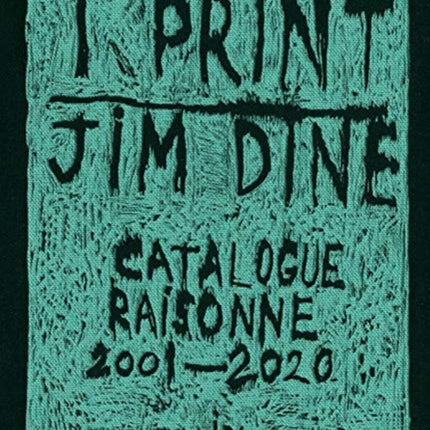 Jim Dine: I print. Catalogue Raisonné of Prints, 2001-2020