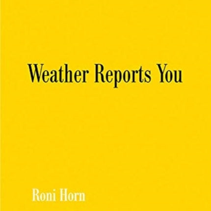 Roni Horn: Weather Reports You (2022)