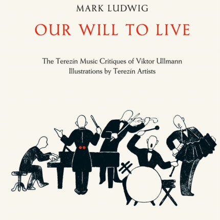 Mark Ludwig: Our Will to Live: The Terezín Music Critiques of Viktor Ullmann