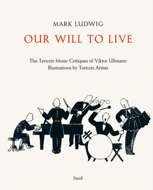 Mark Ludwig: Our Will to Live: The Terezín Music Critiques of Viktor Ullmann