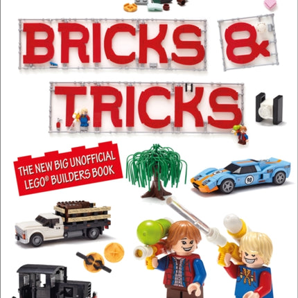 Bricks & Tricks: The New Big Unofficial LEGO® Builders Book