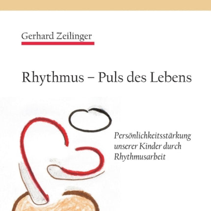 Rhythmus - Puls des Lebens: Persönlichkeitsstärkung unserer Kinder durch Rhythmusarbeit