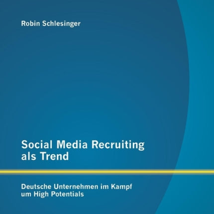 Social Media Recruiting als Trend: Deutsche Unternehmen im Kampf um High Potentials