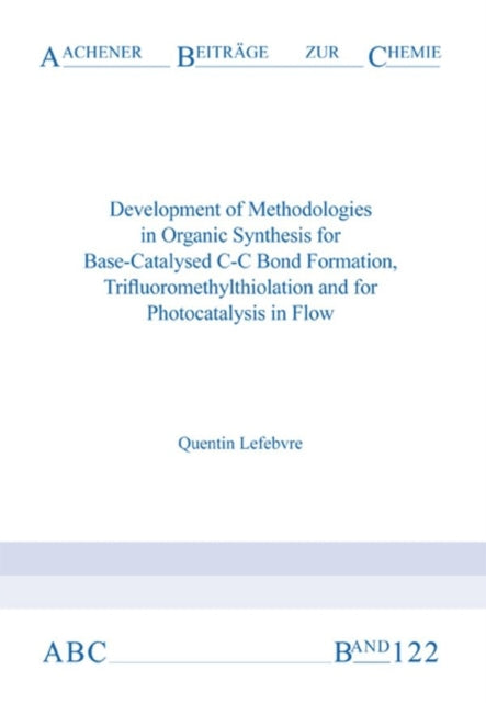 Development of Methodologies in Organic Synthesis for BaseCatalysed CC Bond Formation Trifluoromethylthiolation and for Photocatalysis in Flow