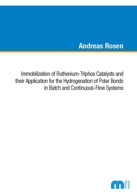 Immobilization of RutheniumTriphos Catalysts and their Application for the Hydrogenation of Polar Bonds in Batch and ContinuousFlow Systems