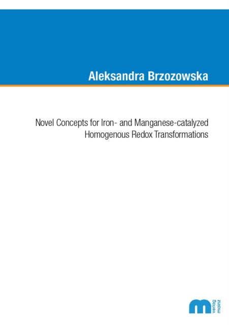 Novel Concepts for Iron and Manganesecatalyzed Homogenous Redox Transformations