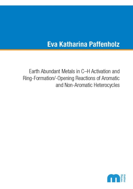 Earth Abundant Metals in CH Activation and RingFormationOpening Reactions of Aromatic and NonAromatic Heterocycles