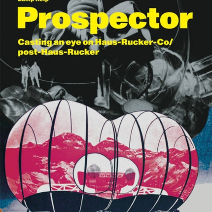 Zamp Kelp: Prospector: Casting an Eye on Haus-Rucker-Co/Post-Haus-Rucker