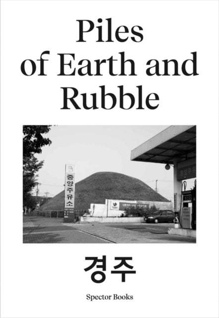 Ina Kwon: Piles of Earth and Rubble: Gyeongju/München