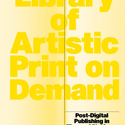 Library of Artistic Print on Demand: Post-Digital Publishing in Times of Platform Capitalism