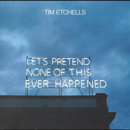 Tim Etchells: Let's Pretend None of This Ever Happened