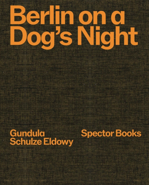 Gundula Schulze Eldowy Berlin on a Dogs Night