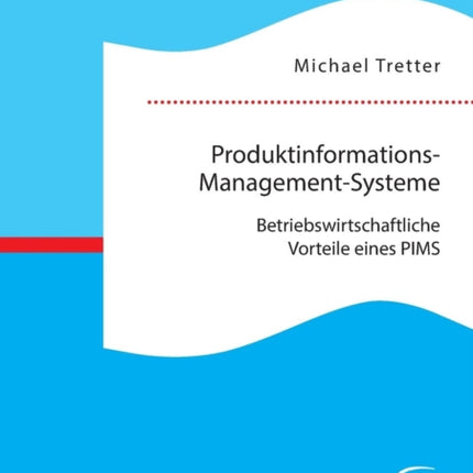 Produktinformations-Management-Systeme: Betriebswirtschaftliche Vorteile eines PIMS