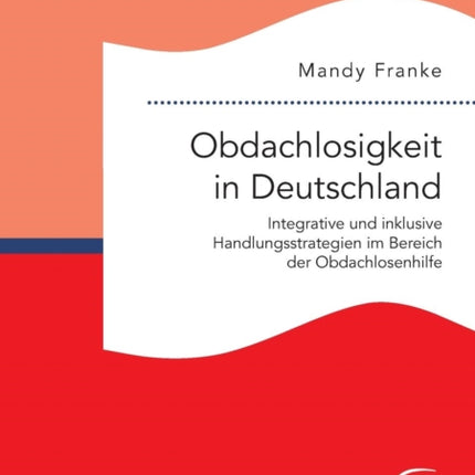 Obdachlosigkeit in Deutschland: Integrative und