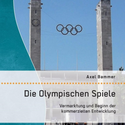 Die Olympischen Spiele: Vermarktung und Beginn der kommerziellen Entwicklung