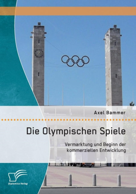 Die Olympischen Spiele: Vermarktung und Beginn der kommerziellen Entwicklung