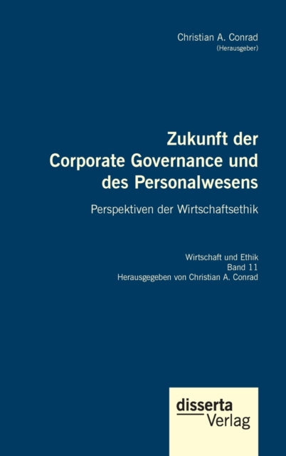 Zukunft der Corporate Governance und des Personalwesens. Perspektiven der Wirtschaftsethik: Reihe "Wirtschaft und Ethik", Band 11