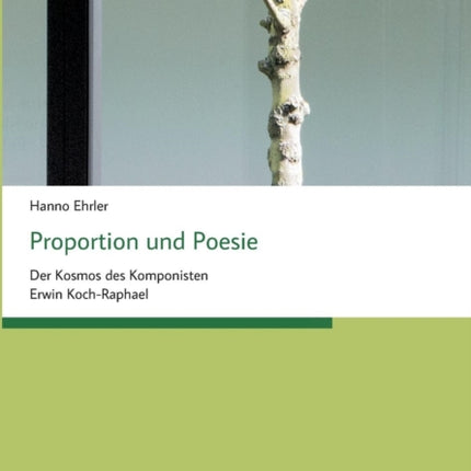 Proportion und Poesie: Der Kosmos des Komponisten Erwin Koch-Raphael