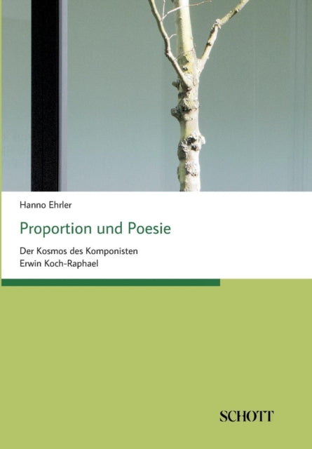 Proportion und Poesie: Der Kosmos des Komponisten Erwin Koch-Raphael