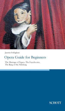 Opera Guide for Beginners: The Marriage of Figaro, The Freeshooter, The Ring of the Nibelung