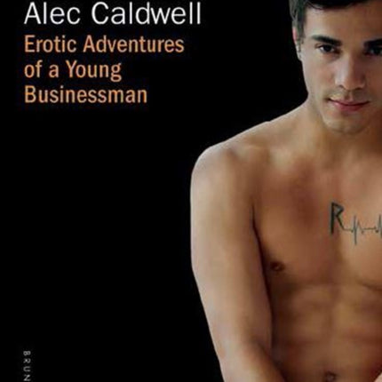 Claiming of Alec Caldwell The  Erotic Adventures of a Young Businessman Erotic Adventures of Alec Caldwell 3