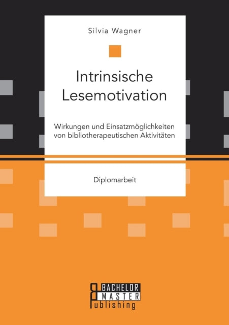 Intrinsische Lesemotivation. Wirkungen und Einsatzmöglichkeiten von bibliotherapeutischen Aktivitäten