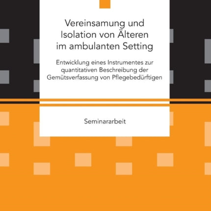 Vereinsamung und Isolation von Älteren im ambulanten Setting. Entwicklung eines Instrumentes zur quantitativen Beschreibung der Gemütsverfassung von Pflegebedürftigen