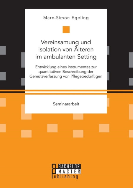 Vereinsamung und Isolation von Älteren im ambulanten Setting. Entwicklung eines Instrumentes zur quantitativen Beschreibung der Gemütsverfassung von Pflegebedürftigen