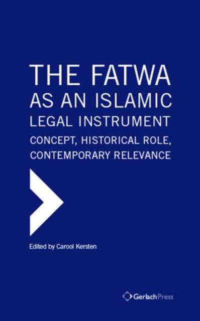 The Fatwa as an Islamic Legal Instrument Concept Historical Role Contemporary Relevance 3 Vols