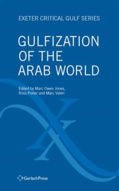 Gulfization of the Arab World: Exeter Critical Gulf Series 1