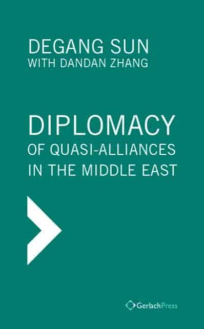 Diplomacy of Quasi-Alliances in the Middle East: Translated from the Chinese by Jinan Wang. With a Foreword by Tim Niblock