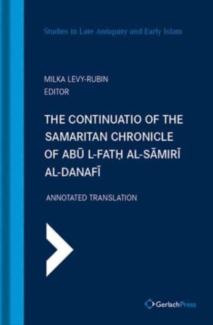 The Continuatio of the Samaritan Chronicle of Abu l-Fath al-Samiri al-Danafi: Annotated TranslatIon