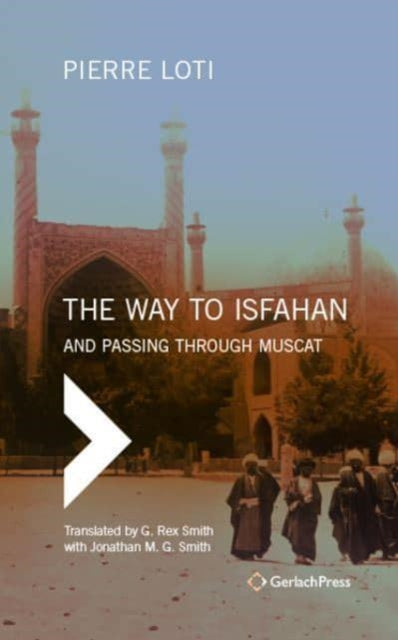 The Way to Isfahan: And Passing Through Muscat - An Account of a Trip to Persia and Oman in 1900