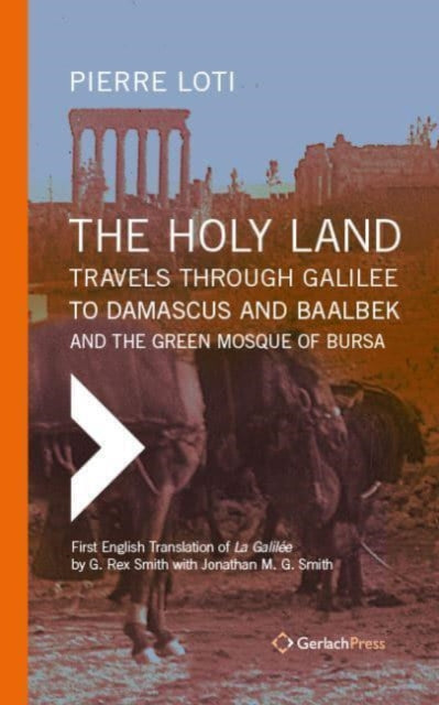 The Holy Land: Travels Through Galilee to Damascus and Baalbek: And the Green Mosque of Bursa: 2022