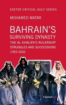 Bahrain's Surviving Dynasty: The Al Khalifa's Rulership Struggles and