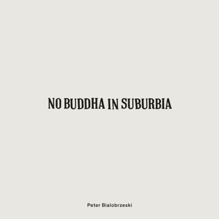 Peter Bialobrzeski: No Buddha in Suburbia