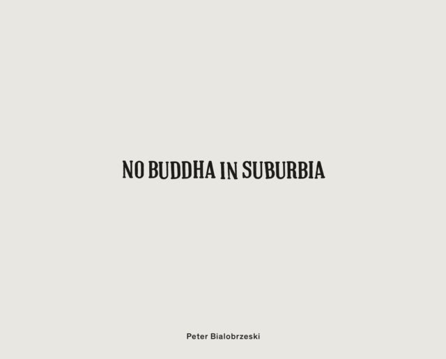 Peter Bialobrzeski: No Buddha in Suburbia