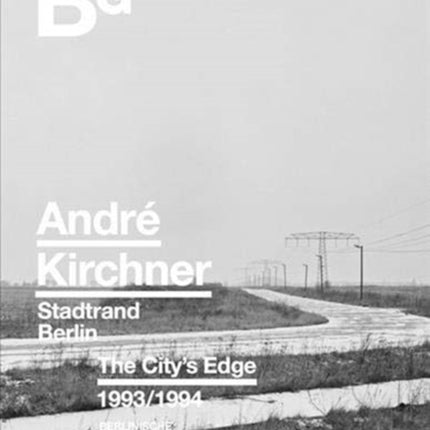 Andre Kirchner: Berlin, The City's Edge