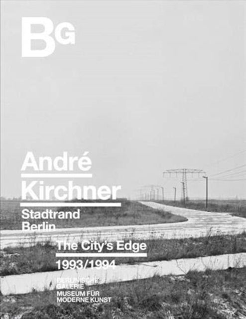 Andre Kirchner: Berlin, The City's Edge