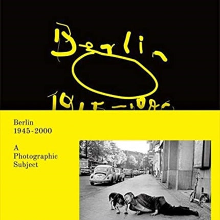 Berlin 1945-2000: A Photographic Subject