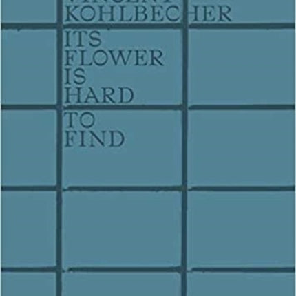 Vincent Kohlbecher: Its Flower is Hard to Find