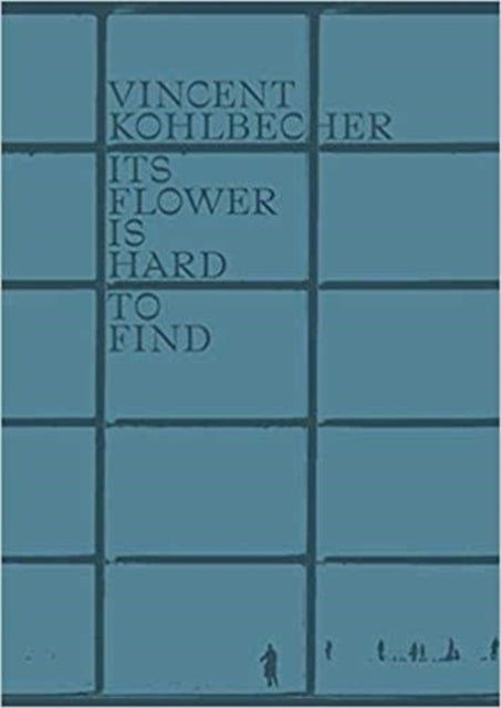 Vincent Kohlbecher: Its Flower is Hard to Find