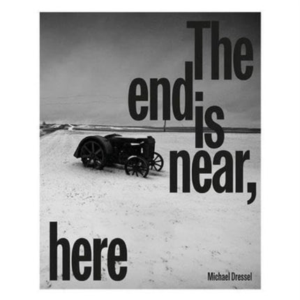 Michael Dressel  The End is Near Here