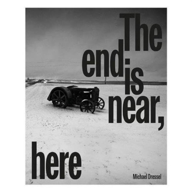 Michael Dressel  The End is Near Here