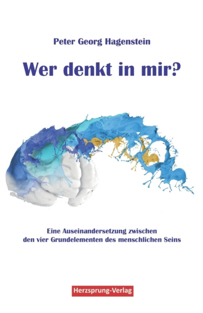 Wer denkt in mir? Eine Auseinandersetzung zwischen den vier Grundelementen des menschlichen Seins